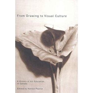 McGill-Queen's University Press From Drawing to Visual Culture: A History of Art Education in Canada McGill-Queen's University Press From Drawing to Visual Culture: A History of Art Education in Canada