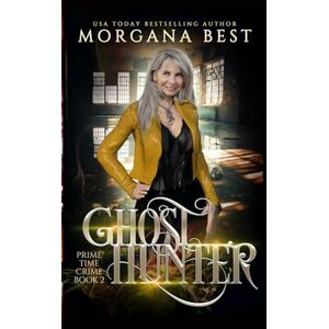 Best, Morgana Ghost Hunter: A Paranormal Women's Fiction Cozy Mystery: Volume 2 (Prime Time Crime) Best, Morgana Ghost Hunter: A Paranormal Women's Fiction Cozy Mystery: Volume 2 (Prime Time Crime)