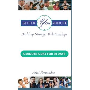 Fernandez, Ariel Better You Minute: Building Stronger Relationships Fernandez, Ariel Better You Minute: Building Stronger Relationships