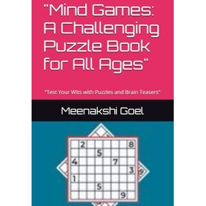 Goel, Mrs Meenakshi Shiv Mind Games: A Challenging Puzzle Book for All Ages": "Test Your Wits with Puzzles and Brain Teasers Goel, Mrs Meenakshi Shiv Mind Games: A Challenging Puzzle Book for All Ages": "Test Your Wits with Puzzles and Brain Teasers