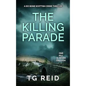 Reid, TG The Killing Parade: A DCI Bone Scottish Crime Thriller (DCI Bone Scottish Crime Thrillers) Reid, TG The Killing Parade: A DCI Bone Scottish Crime Thriller (DCI Bone Scottish Crime Thrillers)