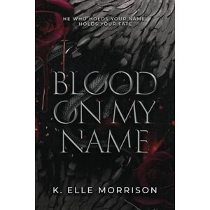 Morrison, K. Elle Blood On My Name: Special Edition (Princes Of Sin: The Seven Deadly Sins series) Morrison, K. Elle Blood On My Name: Special Edition (Princes Of Sin: The Seven Deadly Sins series)