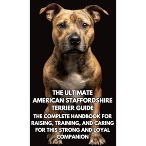 Books, Inkspire The Ultimate American Staffordshire Terrier Guide: The Complete Handbook for Raising, Training, and Caring for This Strong and Loyal Companion Books, Inkspire The Ultimate American Staffordshire Terrier Guide: The Complete Handbook for Raising, Training, and Caring for This Strong and Loyal Companion