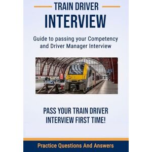 Turner, Mr Roger Train Driver Interview guide: Practice Questions and Answers for Competency and Managers interview Turner, Mr Roger Train Driver Interview guide: Practice Questions and Answers for Competency and Managers interview