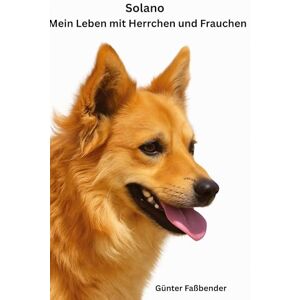 Faßbender, Günter Solano Mein Leben mit Herrchen und Frauchen Faßbender, Günter Solano Mein Leben mit Herrchen und Frauchen