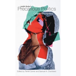 Judith Butler's Precarious Politics: Critical Encounters Judith Butler's Precarious Politics: Critical Encounters