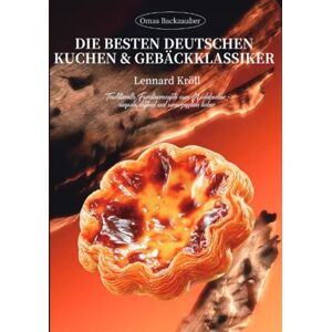 Kröll, Lennard Omas Backzauber – Die besten deutschen Kuchen & Gebäckklassiker: Traditionelle Familienrezepte zum Nachbacken – einfach, duftend und unvergesslich lecker Kröll, Lennard Omas Backzauber – Die besten deutschen Kuchen & Gebäckklassiker: Traditionelle Familienrezepte zum Nachbacken – einfach, duftend und unvergesslich lecker
