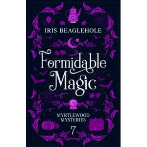 Beaglehole, Iris Formidable Magic: Myrtlewood Mysteries book 7 Beaglehole, Iris Formidable Magic: Myrtlewood Mysteries book 7