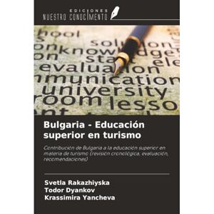 Rakazhiyska, Svetla Bulgaria Educación superior en turismo: Contribución de Bulgaria a la educación superior en materia de turismo (revisión cronológica, evaluación, recomendaciones) Rakazhiyska, Svetla Bulgaria Educación superior en turismo: Contribución de Bulgaria a la educación superior en materia de turismo (revisión cronológica, evaluación, recomendaciones)