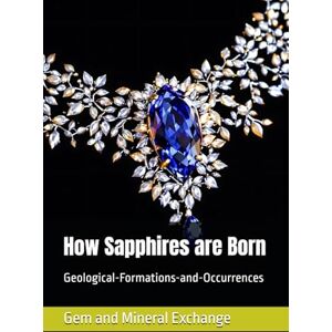 Exchange, Gem and Mineral How Sapphires are Born: Geological-Formations-and-Occurrences Exchange, Gem and Mineral How Sapphires are Born: Geological-Formations-and-Occurrences