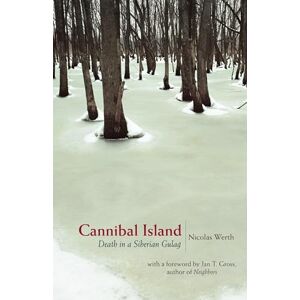 Werth, Nicolas Cannibal Island: Death in a Siberian Gulag (Human Rights and Crimes Against Humanity): 2 Werth, Nicolas Cannibal Island: Death in a Siberian Gulag (Human Rights and Crimes Against Humanity): 2