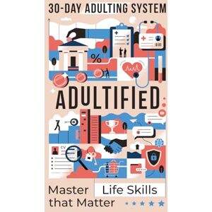 Silva ADULTIFIED: The 30-day Adulting System for Mastering Life Skills Matter For Teens, High School and College Students Silva ADULTIFIED: The 30-day Adulting System for Mastering Life Skills Matter For Teens, High School and College Students
