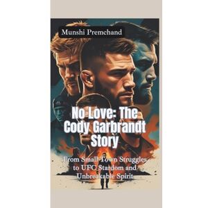 Premchand, Munshi NO LOVE—THE CODY GARBRANDT STORY: From Small-Town Struggles to UFC Stardom and Unbreakable Spirit Premchand, Munshi NO LOVE—THE CODY GARBRANDT STORY: From Small-Town Struggles to UFC Stardom and Unbreakable Spirit