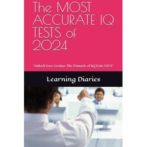 Diaries, Learning The MOST ACCURATE IQ Tests of 2024: "Unlock Your Genius: The Pinnacle of IQ Tests of 2024 Diaries, Learning The MOST ACCURATE IQ Tests of 2024: "Unlock Your Genius: The Pinnacle of IQ Tests of 2024