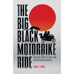 Lewis, John H The Big Black Motorbike Ride: A Motorcycle, A Wife and a 3,000(Ish) Mile Journey Through Europe and Time Lewis, John H The Big Black Motorbike Ride: A Motorcycle, A Wife and a 3,000(Ish) Mile Journey Through Europe and Time