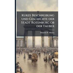 Bensen, Heinrich W Kurze Beschreibung und Geschichte der Stadt Rotenburg ob der Tauber Bensen, Heinrich W Kurze Beschreibung und Geschichte der Stadt Rotenburg ob der Tauber