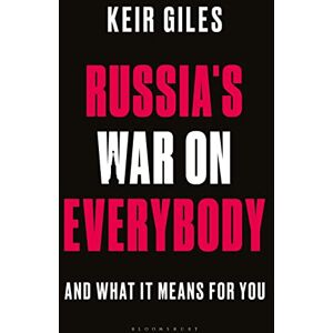 Keir Giles Russia's War on Everybody: And What it Means for You Keir Giles Russia's War on Everybody: And What it Means for You