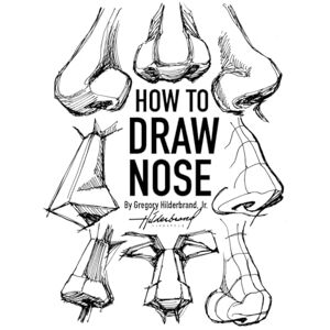 Hilderbrand Jr., Gregory How to Draw Nose: Mastering the Art of Drawing Nose (How to Draw Hands, Eyes, Feet, Lips, Muscles and more...) Hilderbrand Jr., Gregory How to Draw Nose: Mastering the Art of Drawing Nose (How to Draw Hands, Eyes, Feet, Lips, Muscles and more...)
