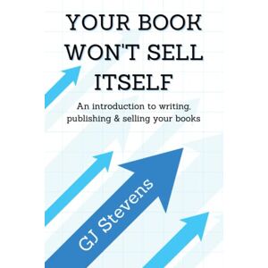 Stevens, GJ Your book won't sell itself: An introduction to writing, publishing & selling your books Stevens, GJ Your book won't sell itself: An introduction to writing, publishing & selling your books