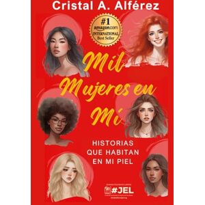 Alférez, Cristal A. Mil Mujeres en Mí: Historias que habitan en mi piel Alférez, Cristal A. Mil Mujeres en Mí: Historias que habitan en mi piel