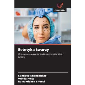 Khandaitkar, Sandeep Estetyka twarzy: Kompleksowy przewodnik dla pracowników s¿u¿by zdrowia Khandaitkar, Sandeep Estetyka twarzy: Kompleksowy przewodnik dla pracowników s¿u¿by zdrowia