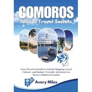 Avery Comoros Islands Travel Secrets: Your Practical Guide to Island-Hopping, Local Culture, and Budget-Friendly Adventure in Africa’s Hidden Paradise Avery Comoros Islands Travel Secrets: Your Practical Guide to Island-Hopping, Local Culture, and Budget-Friendly Adventure in Africa’s Hidden Paradise