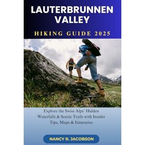 JACOBSON, NANCY R LAUTERBRUNNEN VALLEY HIKING GUIDE 2025 JACOBSON, NANCY R LAUTERBRUNNEN VALLEY HIKING GUIDE 2025