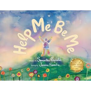 Reynolds, Samantha Help Me Be Me: A Children's Picture Book About Self-Love and Inclusion Reynolds, Samantha Help Me Be Me: A Children's Picture Book About Self-Love and Inclusion