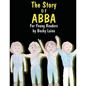 Laine, Becky The Story of ABBA: For Young Readers Laine, Becky The Story of ABBA: For Young Readers