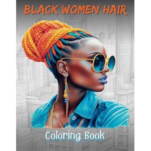 Silver, Kyra Black Women Hair Coloring Book I 30 Portraits of Women of Color with Trendy Hairstyles: Women of Color Coloring Pages I Adult Coloring Book Black Girl ... (Coloring Books for Black Teens and Adults) Silver, Kyra Black Women Hair Coloring Book I 30 Portraits of Women of Color with Trendy Hairstyles: Women of Color Coloring Pages I Adult Coloring Book Black Girl ... (Coloring Books for Black Teens and Adults)
