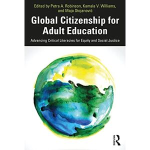 Global Citizenship for Adult Education: Advancing Critical Literacies for Equity and Social Justice Global Citizenship for Adult Education: Advancing Critical Literacies for Equity and Social Justice