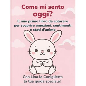 Croci, Melissa Come mi sento oggi?: Il mio primo libro da colorare per scoprire emozioni, sentimenti e stati d’animo Croci, Melissa Come mi sento oggi?: Il mio primo libro da colorare per scoprire emozioni, sentimenti e stati d’animo