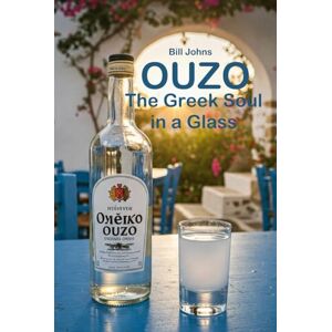 Johns, Bill OUZO: The Greek Soul in a Glass (Spirits of Influence) Johns, Bill OUZO: The Greek Soul in a Glass (Spirits of Influence)