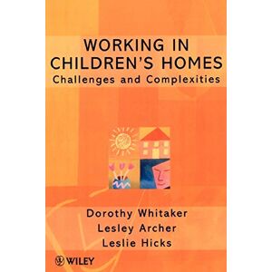 Whitaker, Dorothy Working in Children's Homes: Challenges and Complexities: 2 (Living Away From Home Studies in Residential Care) Whitaker, Dorothy Working in Children's Homes: Challenges and Complexities: 2 (Living Away From Home Studies in Residential Care)