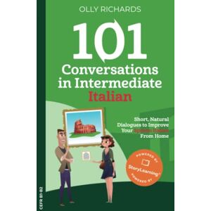 Richards, Olly 101 Conversations in Intermediate Italian: Short Natural Dialogues to Boost Your Confidence & Improve Your Spoken Italian Richards, Olly 101 Conversations in Intermediate Italian: Short Natural Dialogues to Boost Your Confidence & Improve Your Spoken Italian