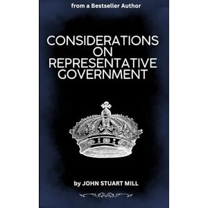 MILL, JOHN STUART Considerations on Representative Government MILL, JOHN STUART Considerations on Representative Government