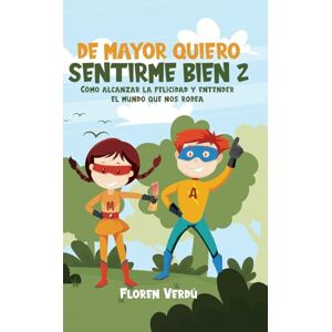 Verdú, Floren de Mayor Quiero Sentirme Bien 2: Cómo alcanzar la felicidad y entender el mundo que nos rodea (Emociones Para Niños) Verdú, Floren de Mayor Quiero Sentirme Bien 2: Cómo alcanzar la felicidad y entender el mundo que nos rodea (Emociones Para Niños)