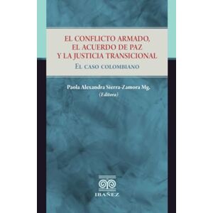 Sierra-Zamora, Paola Alexandra El conflicto armado, el acuerdo de paz y la justicia transicional: El caso colombiano Sierra-Zamora, Paola Alexandra El conflicto armado, el acuerdo de paz y la justicia transicional: El caso colombiano