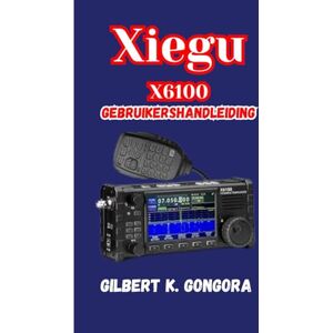 Gongora, Gilbert K. XIEGU X6100 GEBRUIKERSHANDLEIDING 2026 Gongora, Gilbert K. XIEGU X6100 GEBRUIKERSHANDLEIDING 2026