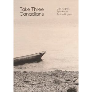 Keevil, Tyler Take Three Canadians Four stories, three writers, and an artist Keevil, Tyler Take Three Canadians Four stories, three writers, and an artist