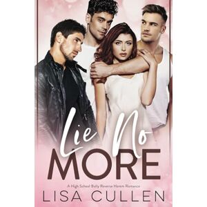 Cullen, Lisa Lie No More: A High School Bully, Reverse Harem Romance (The Forbidden Reverse Harem Collection) Cullen, Lisa Lie No More: A High School Bully, Reverse Harem Romance (The Forbidden Reverse Harem Collection)