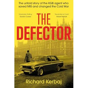Kerbaj, Richard The Defector: The untold story of the KGB agent who saved MI5 and changed the Cold War 'Reads like le Carré', Robert Verkaik Kerbaj, Richard The Defector: The untold story of the KGB agent who saved MI5 and changed the Cold War 'Reads like le Carré', Robert Verkaik