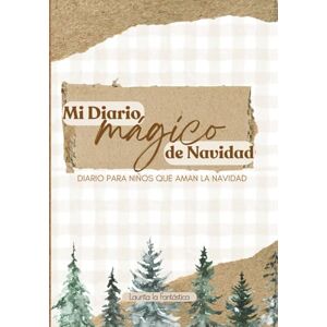 la Fantástica, Laurita Mi diario mágico de Navidad: Actividades, recuerdos y emociones para un diciembre inolvidable (Navidad Mágica) la Fantástica, Laurita Mi diario mágico de Navidad: Actividades, recuerdos y emociones para un diciembre inolvidable (Navidad Mágica)