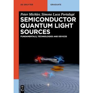 Michler, Peter Semiconductor Quantum Light Sources: Fundamentals, Technologies and Devices (De Gruyter Textbook) Michler, Peter Semiconductor Quantum Light Sources: Fundamentals, Technologies and Devices (De Gruyter Textbook)