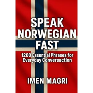 Magri, Imen Speak Norwegian Fast: 1200 Essential Phrases for Everyday Conversation Magri, Imen Speak Norwegian Fast: 1200 Essential Phrases for Everyday Conversation