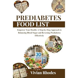 Rhodes, Vivian Prediabetes food list: Empower Your Health: A Step-by-Step Approach to Balancing Blood Sugar and Reversing Prediabetes Effectively Rhodes, Vivian Prediabetes food list: Empower Your Health: A Step-by-Step Approach to Balancing Blood Sugar and Reversing Prediabetes Effectively