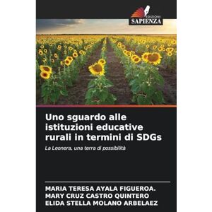 Ayala Figueroa, Maria Teresa Uno sguardo alle istituzioni educative rurali in termini di SDGs: La Leonera, una terra di possibilità Ayala Figueroa, Maria Teresa Uno sguardo alle istituzioni educative rurali in termini di SDGs: La Leonera, una terra di possibilità