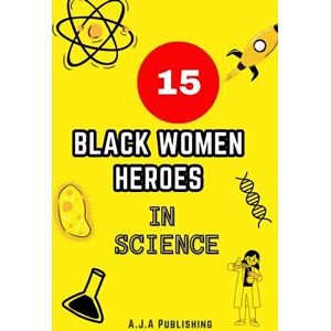 Publishing, AJA 15 Black Women Heroes in Science: 15 Biographies and inspirational stories of black women scientists (African American, African and British) who shaped the world. Publishing, AJA 15 Black Women Heroes in Science: 15 Biographies and inspirational stories of black women scientists (African American, African and British) who shaped the world.