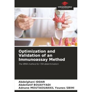 Iddar, Abdelghani Optimization and Validation of an Immunoassay Method: The IRMA method for TSH determination Iddar, Abdelghani Optimization and Validation of an Immunoassay Method: The IRMA method for TSH determination