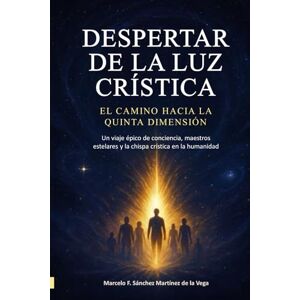 Vega+ DESPERTAR DE LA LUZ CRÍSTICA: EL CAMINO HACIA LA QUINTA DIMENSIÓN Vega+ DESPERTAR DE LA LUZ CRÍSTICA: EL CAMINO HACIA LA QUINTA DIMENSIÓN